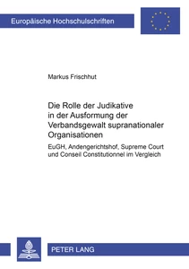 Titel: Die Rolle der Judikative in der Ausformung der Verbandsgewalt supranationaler Organisationen