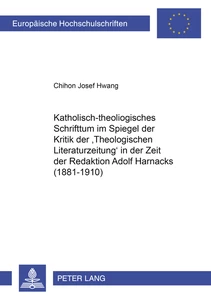 Title: Katholisch-theologisches Schrifttum im Spiegel der Kritik der «Theologischen Literaturzeitung» in der Zeit der Redaktion Adolf Harnacks (1881-1910)