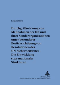Titel: Durchgriffswirkung von Maßnahmen der UN und ihrer Sonderorganisationen unter besonderer Berücksichtigung von Resolutionen des UN-Sicherheitsrates – Die Entwicklung supranationaler Strukturen