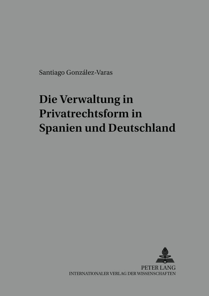 Title: Die Verwaltung in Privatrechtsform in Spanien und Deutschland