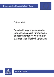 Titel: Entscheidungsprogramme der Branchenmixpolitik für regionale Shoppingcenter im Kontext der strategischen Marketingplanung