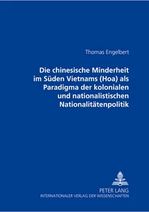 Title: Die chinesische Minderheit im Süden Vietnams (Hoa) als Paradigma der kolonialen und nationalistischen Nationalitätenpolitik