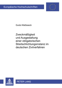 Titel: Zweckmäßigkeit und Ausgestaltung einer obligatorischen Streitschlichtungsinstanz im deutschen Zivilverfahren