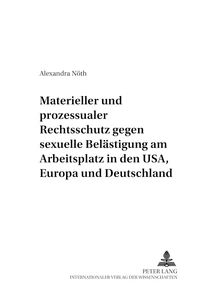 Titel: Materieller und prozessualer Rechtsschutz gegen sexuelle Belästigung am Arbeitsplatz in den USA, Europa und Deutschland