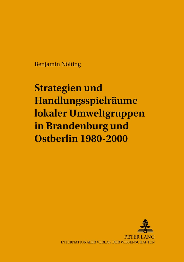 Title: Strategien und Handlungsspielräume lokaler Umweltgruppen in Brandenburg und Ostberlin 1980-2000
