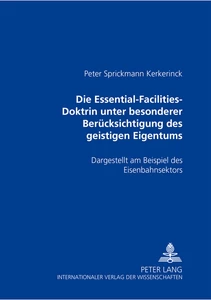 Titel: Die Essential-Facilities-Doktrin unter besonderer Berücksichtigung des geistigen Eigentums