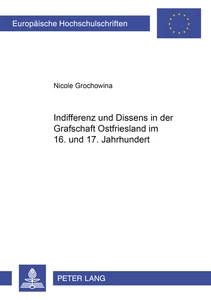 Title: Indifferenz und Dissens in der Grafschaft Ostfriesland im 16. und 17. Jahrhundert