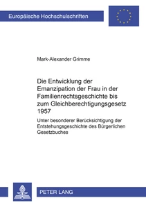 Titel: Die Entwicklung der Emanzipation der Frau in der Familienrechtsgeschichte bis zum Gleichberechtigungsgesetz 1957