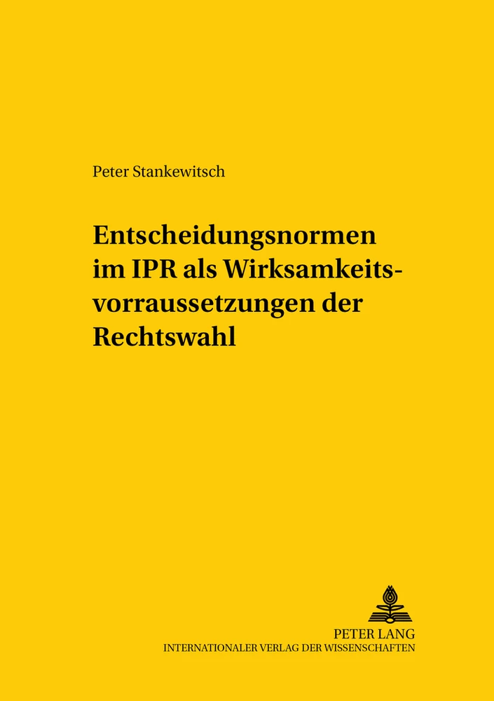 Titel: Entscheidungsnormen im IPR als Wirksamkeitsvoraussetzungen der Rechtswahl