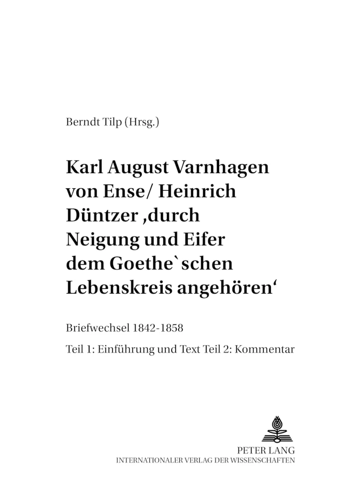 Titel: Karl August Varnhagen von Ense / Heinrich Düntzer: «durch Neigung und Eifer dem Goethe’schen Lebenskreis angehören»