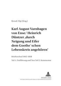 Title: Karl August Varnhagen von Ense / Heinrich Düntzer: «durch Neigung und Eifer dem Goethe’schen Lebenskreis angehören»