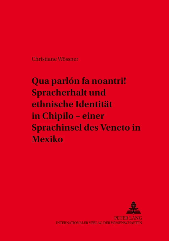 Titel: «Qua parlón fa noantri!» Spracherhalt und ethnische Identität in Chipilo – einer Sprachinsel des Veneto in Mexiko