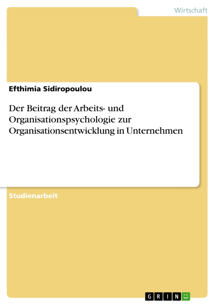 Titel: Der Beitrag der Arbeits- und Organisationspsychologie  zur Organisationsentwicklung in  Unternehmen