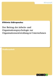 Titre: Der Beitrag der Arbeits- und Organisationspsychologie  zur Organisationsentwicklung in  Unternehmen