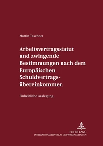 Titel: Arbeitsvertragsstatut und zwingende Bestimmungen nach dem Europäischen Schuldvertragsübereinkommen