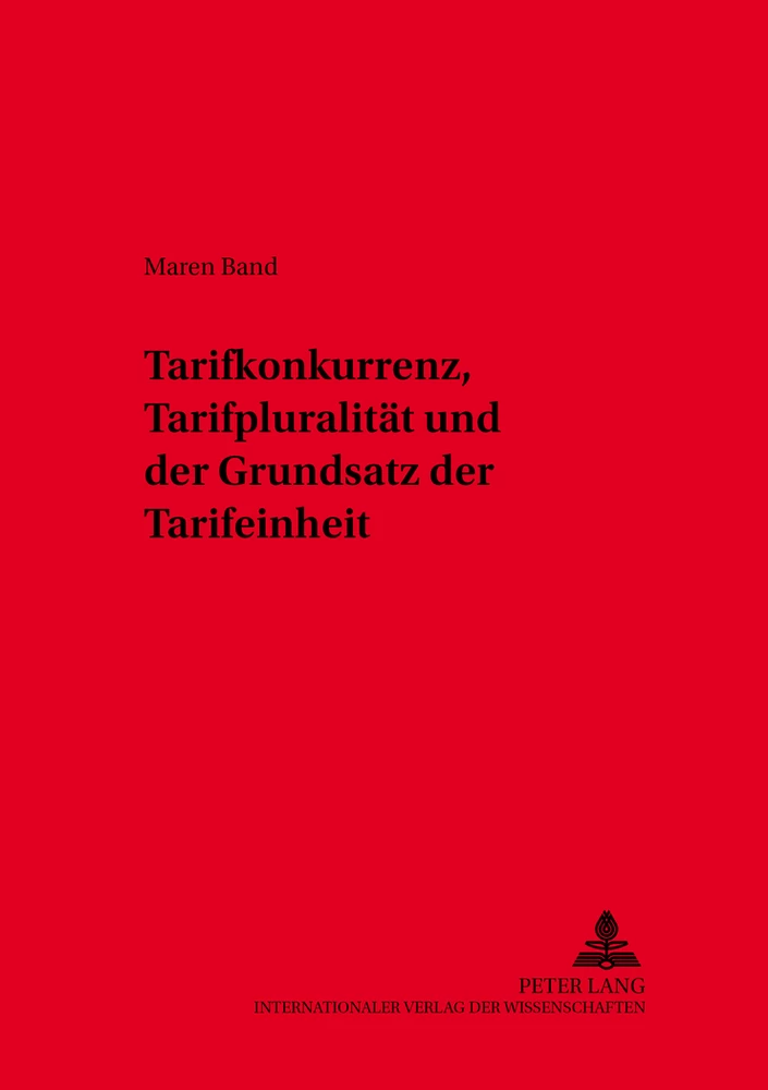Titel: Tarifkonkurrenz, Tarifpluralität und der Grundsatz der Tarifeinheit