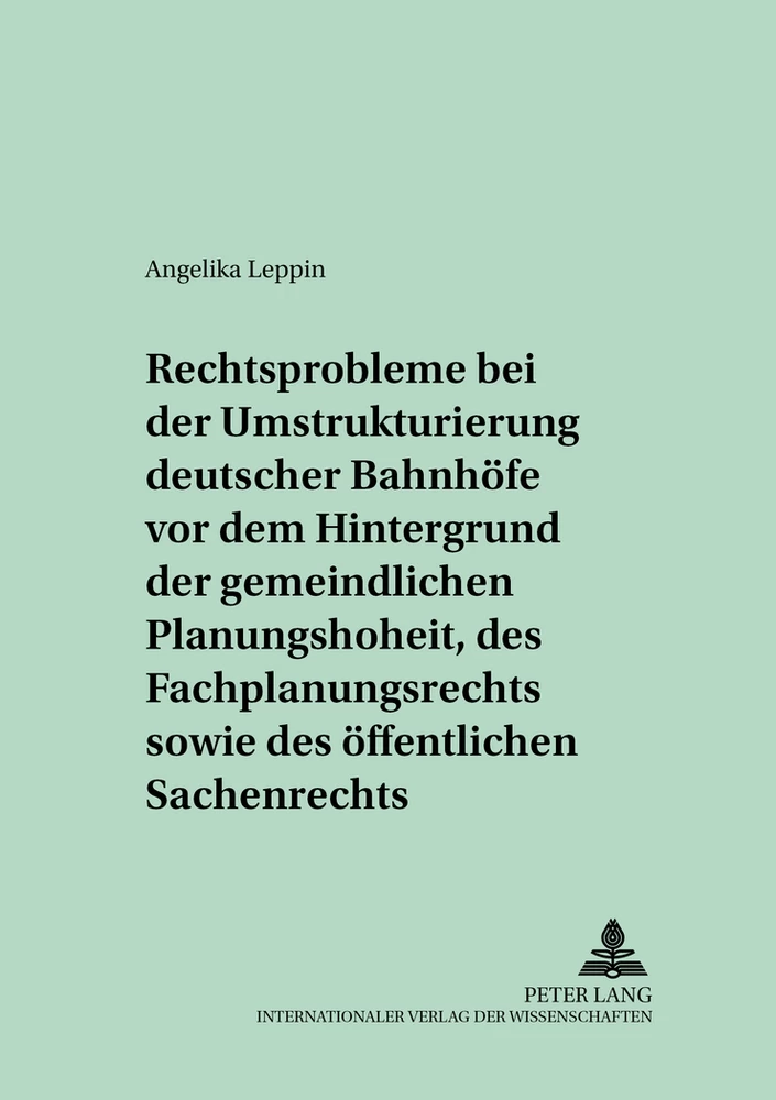 Titel: Rechtsprobleme bei der Umstrukturierung deutscher Bahnhöfe vor dem Hintergrund der gemeindlichen Planungshoheit, des Fachplanungsrechts sowie des öffentlichen Sachenrechts