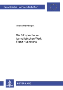 Titel: Die Bildsprache im journalistischen Werk Franz Hubmanns