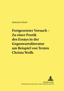 Title: «Fortgesetzter Versuch» – Zu einer Poetik des Essays in der Gegenwartsliteratur am Beispiel von Texten Christa Wolfs