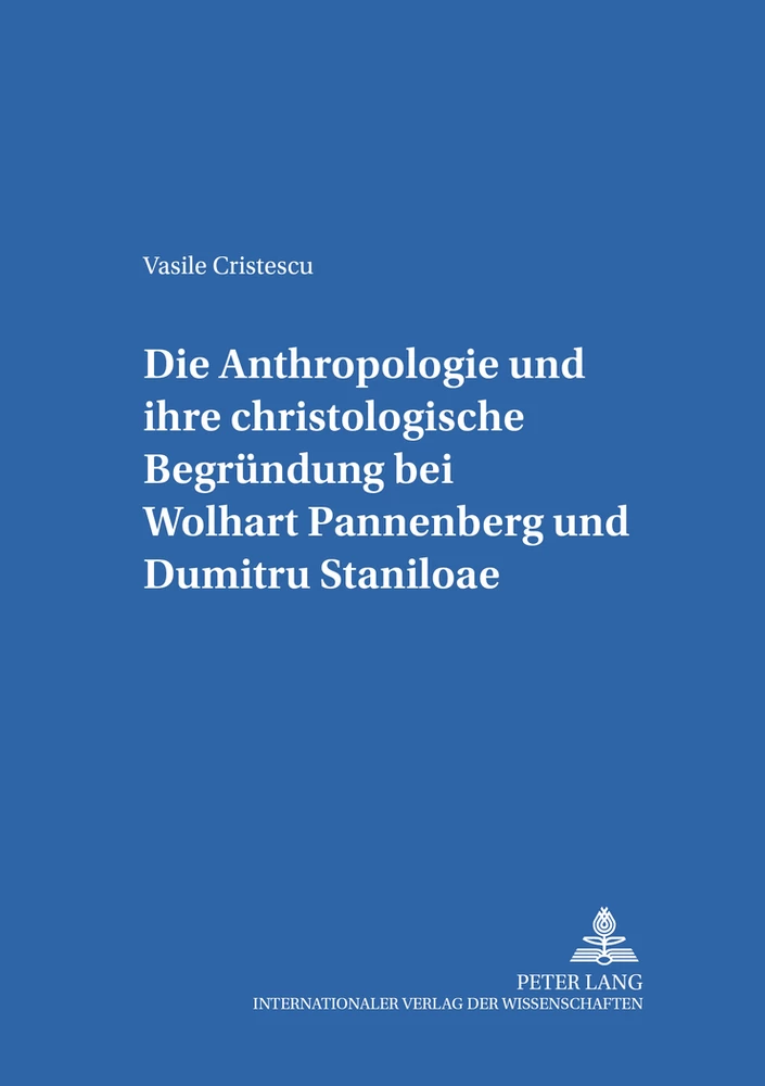 Titel: Die Anthropologie und ihre christologische Begründung bei Wolfhart Pannenberg und Dumitru Staniloae
