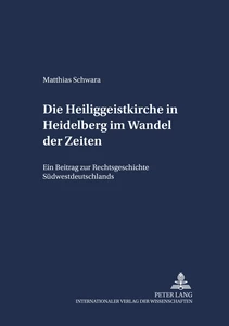 Title: Die Heiliggeistkirche in Heidelberg im Wandel der Zeiten