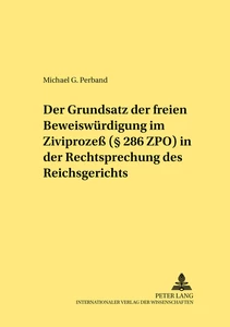 Titel: Der Grundsatz der freien Beweiswürdigung im Zivilprozeß (§ 286 ZPO) in der Rechtsprechung des Reichsgerichts