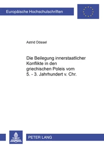 Titel: Die Beilegung innerstaatlicher Konflikte in den griechischen Poleis vom  5.–3. Jahrhundert v.Chr.