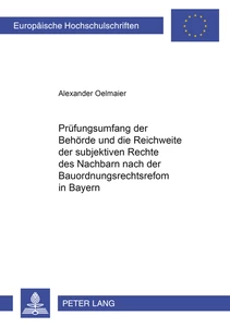 Title: Der Prüfungsumfang der Behörde und die Reichweite der subjektiven Rechte des Nachbarn nach der Bauordnungsrechtsreform in Bayern