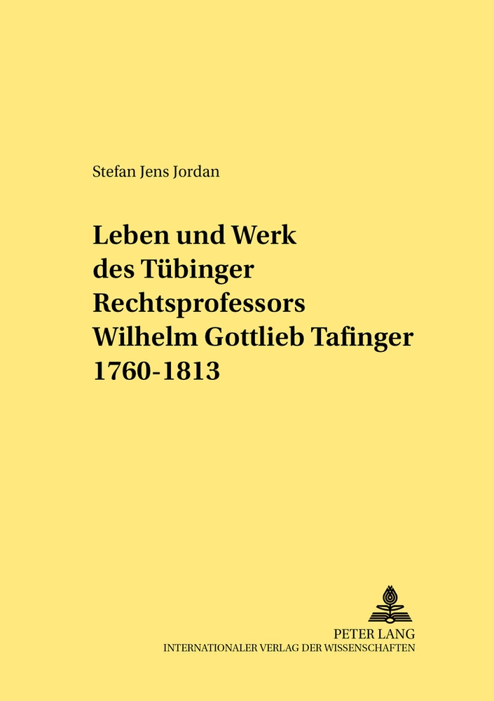 Title: Leben und Werk des Tübinger Rechtsprofessors Wilhelm Gottlieb Tafinger 1760–1813