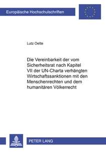 Titel: Die Vereinbarkeit der vom Sicherheitsrat nach Kapitel VII der UN-Charta verhängten Wirtschaftssanktionen mit den Menschenrechten und dem humanitären Völkerrecht