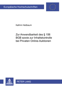 Titel: Zur Anwendbarkeit des § 156 BGB sowie zur Inhaltskontrolle bei Privaten Online-Auktionen