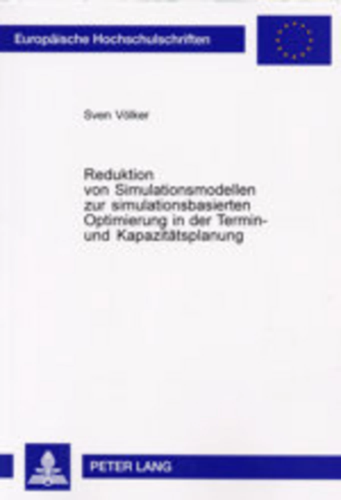 Titel: Reduktion von Simulationsmodellen zur simulationsbasierten Optimierung in der Termin- und Kapazitätsplanung