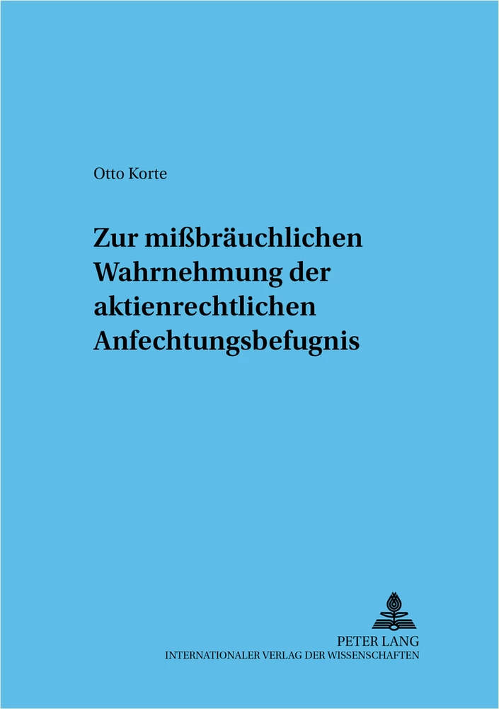 Titel: Zur mißbräuchlichen Wahrnehmung der aktienrechtlichen Anfechtungsbefugnis