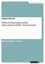 Titel: Politische Philosophie und/als philosophische Politik - Hannah Arendt