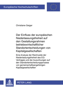 Title: Der Einfluss der europäischen Niederlassungsfreiheit auf den Gestaltungsrahmen betriebswirtschaftlicher Standortentscheidungen von Kapitalgesellschaften