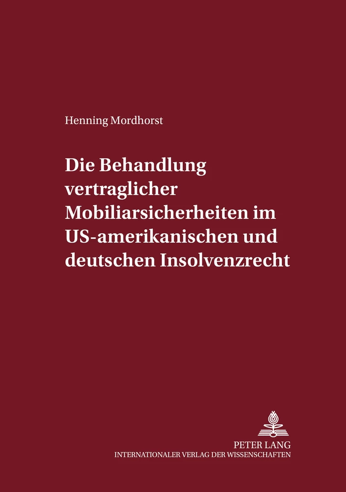 Titel: Die Behandlung vertraglicher Mobiliarsicherheiten im US-amerikanischen und deutschen Insolvenzrecht
