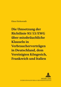 Title: Die Umsetzung der Richtlinie 93/13/EWG über missbräuchliche Klauseln in Verbraucherverträgen in Deutschland, dem Vereinigten Königreich, Frankreich und Italien