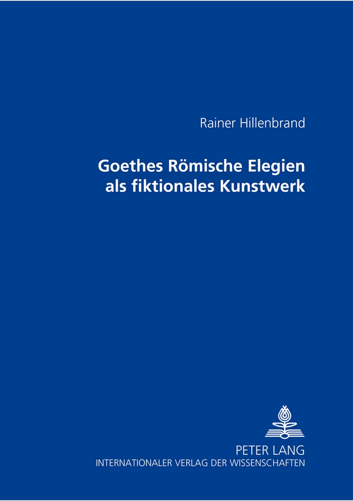 Titel: Goethes Römische Elegien als fiktionales Kunstwerk