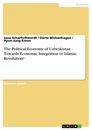 Titre: The Political Economy of Uzbeskistan - Towards Economic Integration or Islamic Revolution?