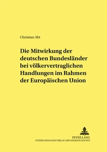 Titel: Die Mitwirkung der deutschen Bundesländer bei völkervertraglichen Handlungen im Rahmen der Europäischen Union