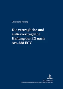 Titel: Die vertragliche und außervertragliche Haftung der EG nach Art. 288 EGV