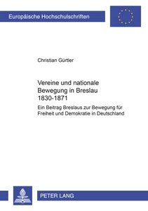 Title: Vereine und nationale Bewegung in Breslau 1830–1871