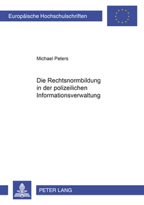 Title: Die Rechtsnormenbildung im Bereich der polizeilichen Informationsverwaltung