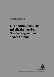 Titel: Die Kommunikationsmöglichkeiten des Strafgefangenen mit seiner Familie