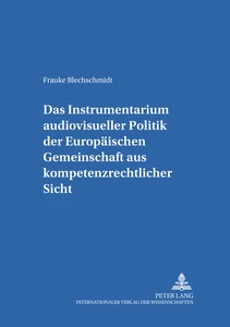 Title: Das Instrumentarium audiovisueller Politik der Europäischen Gemeinschaft aus kompetenzrechtlicher Sicht