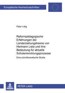 Title: Reformpädagogische Erfahrungen der Landerziehungsheime von Hermann Lietz und ihre Bedeutung für aktuelle Schulentwicklungsprozesse