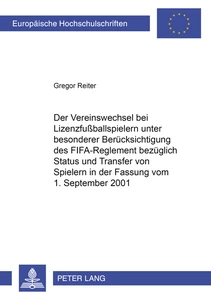 Title: Der Vereinswechsel bei Lizenzfußballspielern unter besonderer Berücksichtigung des «FIFA-Reglement bezüglich Status und Transfer von Spielern» in der Fassung vom 1. September 2001