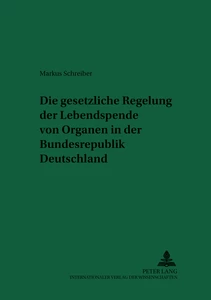 Title: Die gesetzliche Regelung der Lebendspende von Organen in der Bundesrepublik Deutschland