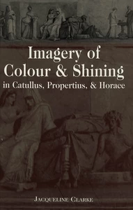 Title: Imagery of Colour and Shining in Catullus, Propertius, and Horace