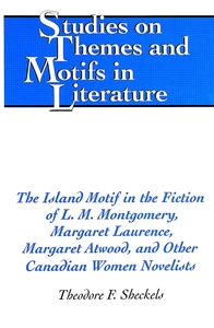 Title: The Island Motif in the Fiction of L. M. Montgomery, Margaret Laurence, Margaret Atwood, and Other Canadian Women Novelists